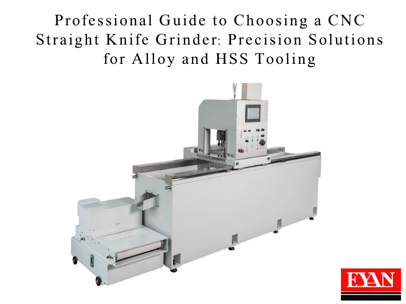 專業指南：如何選擇CNC長刀研磨機 — 針對合金鋼與高速鋼刀具的精準解決方案